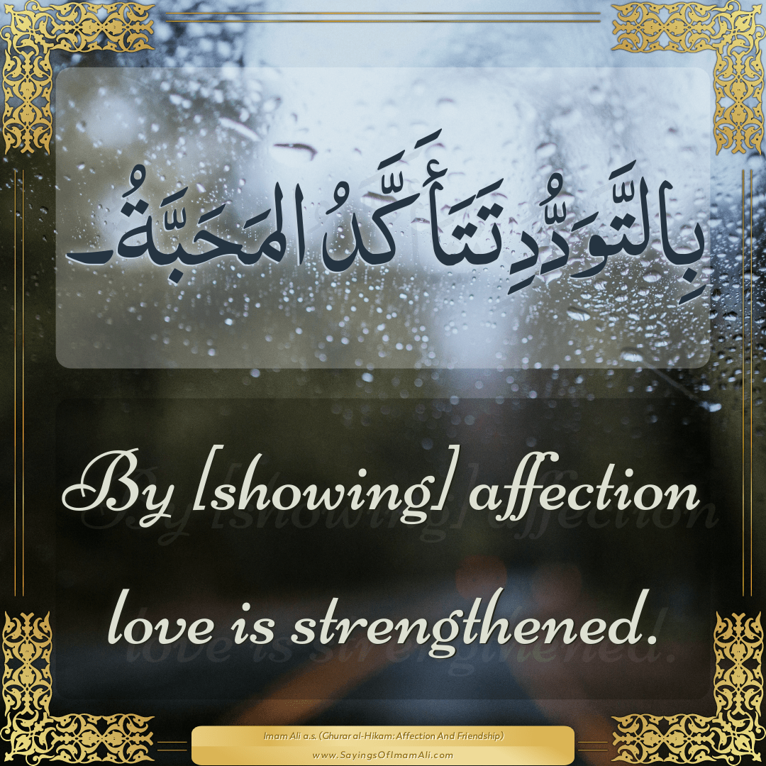 By [showing] affection love is strengthened.